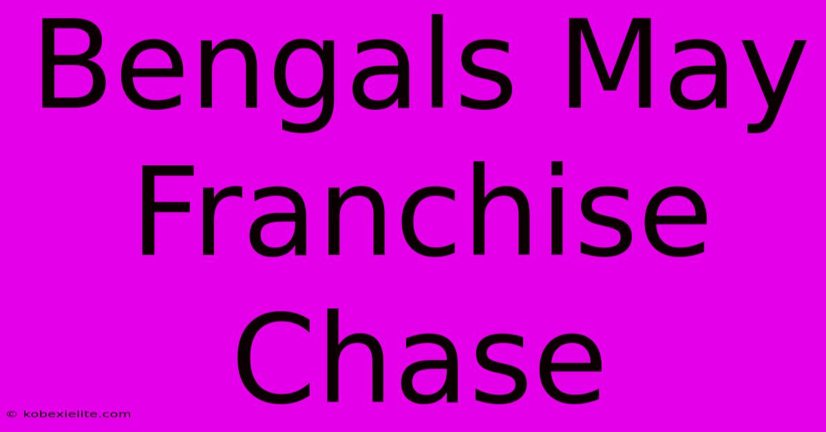 Bengals May Franchise Chase