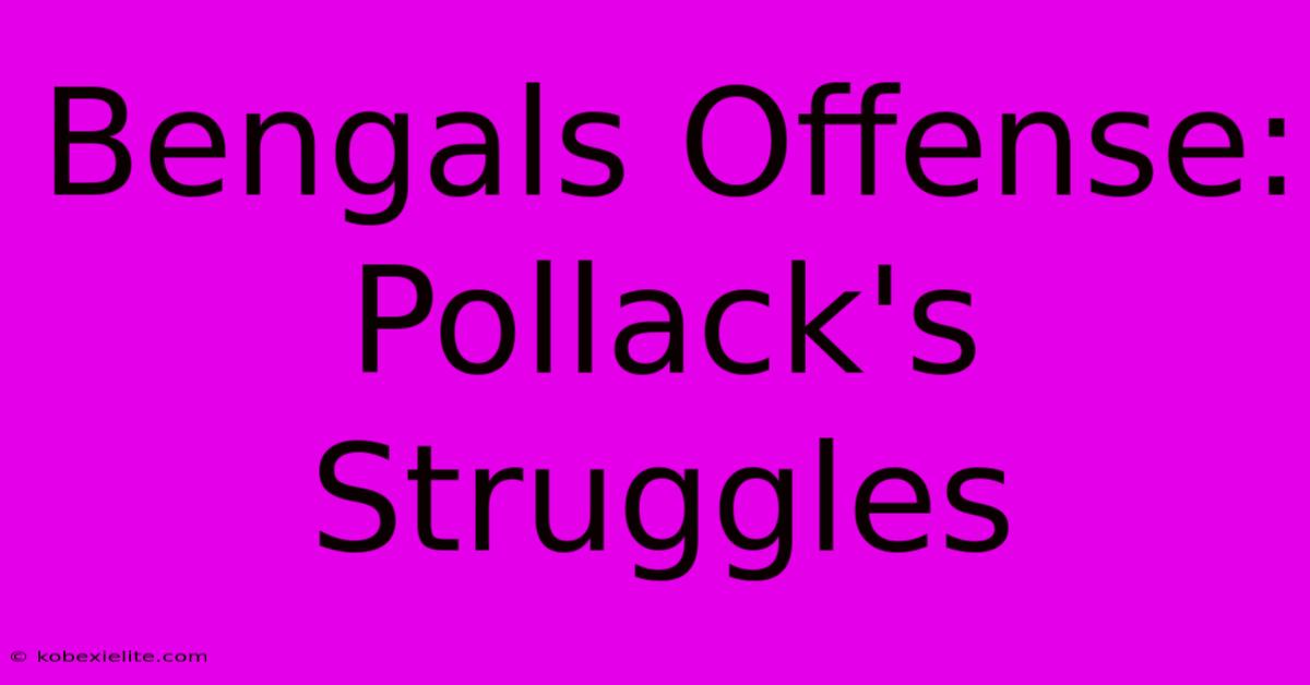 Bengals Offense: Pollack's Struggles