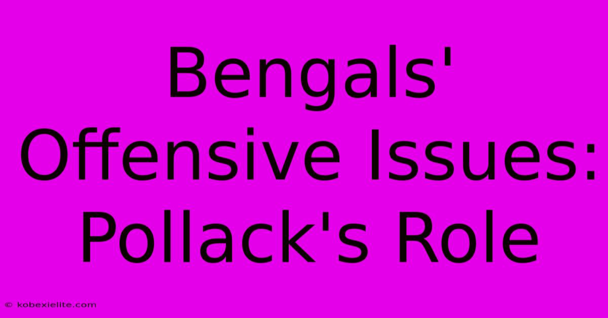 Bengals' Offensive Issues: Pollack's Role