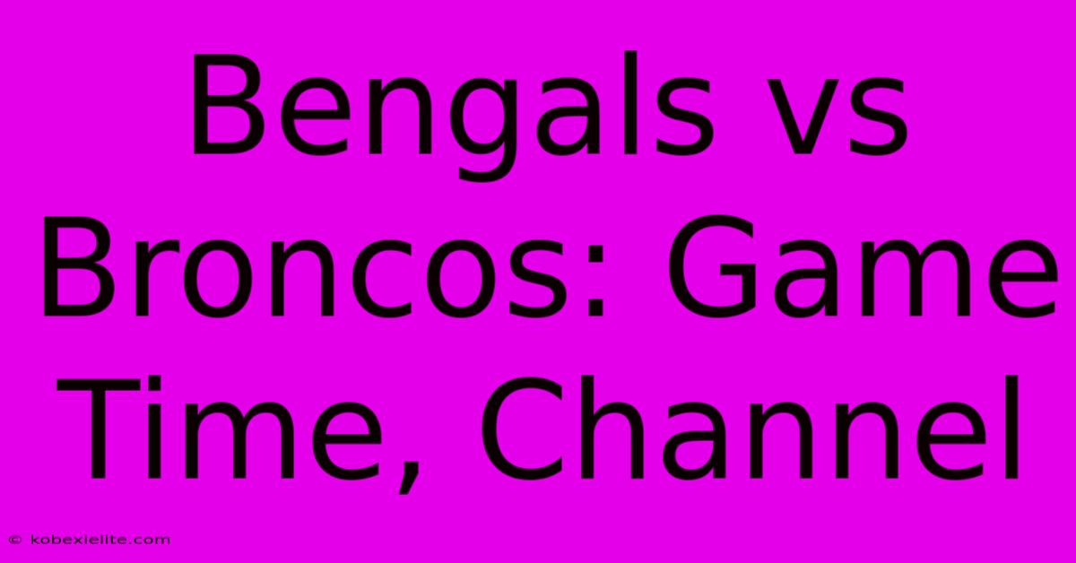 Bengals Vs Broncos: Game Time, Channel