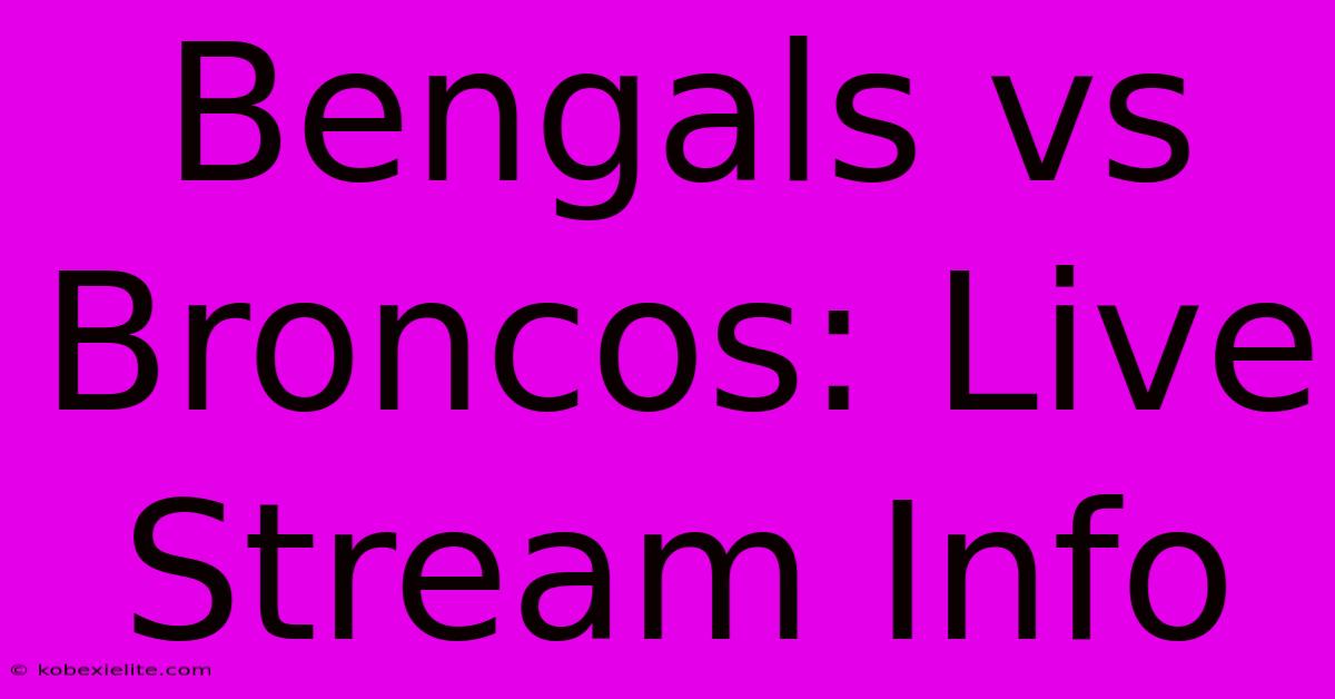 Bengals Vs Broncos: Live Stream Info