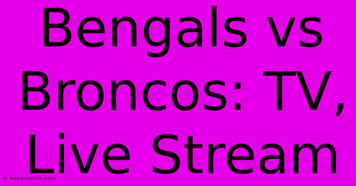 Bengals Vs Broncos: TV, Live Stream