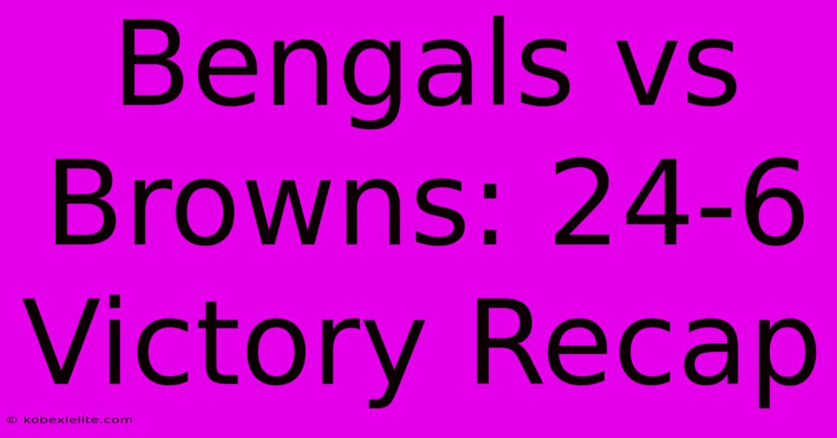 Bengals Vs Browns: 24-6 Victory Recap