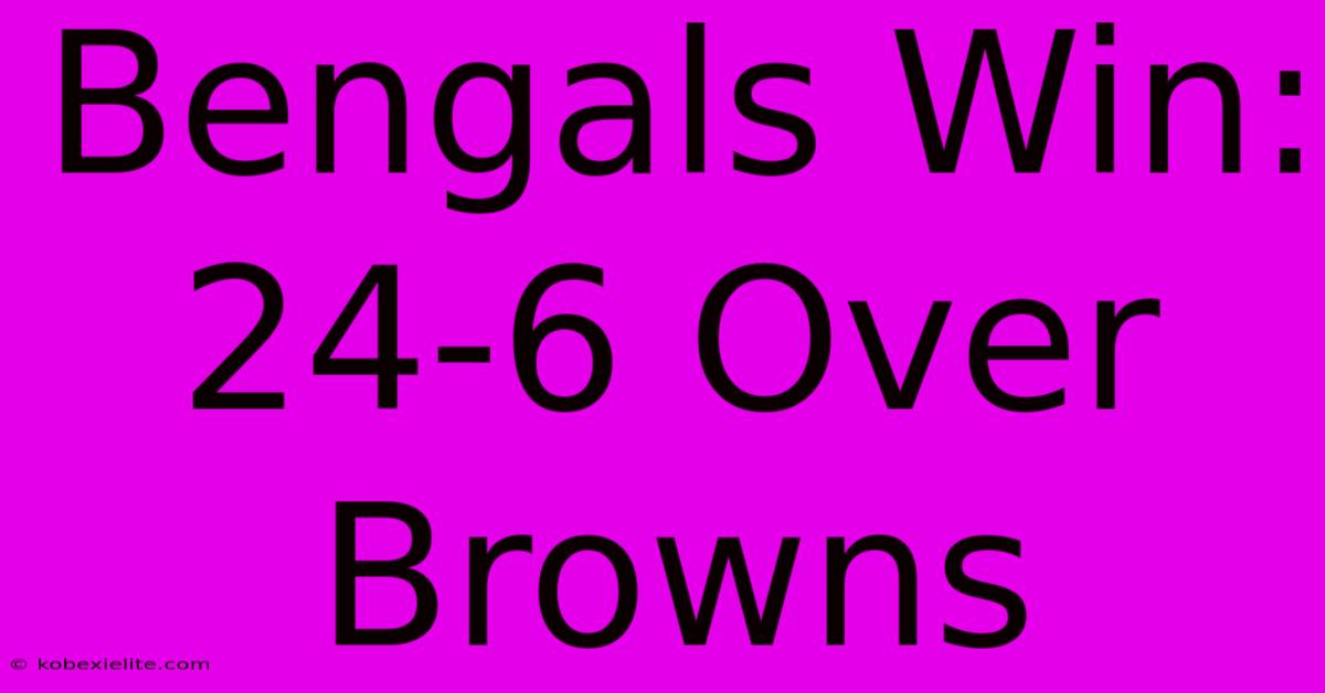 Bengals Win: 24-6 Over Browns