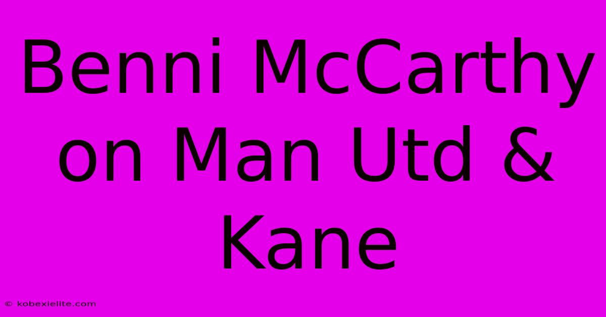 Benni McCarthy On Man Utd & Kane