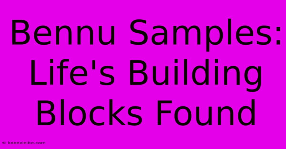 Bennu Samples: Life's Building Blocks Found