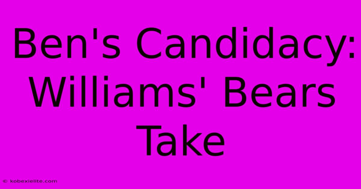 Ben's Candidacy: Williams' Bears Take