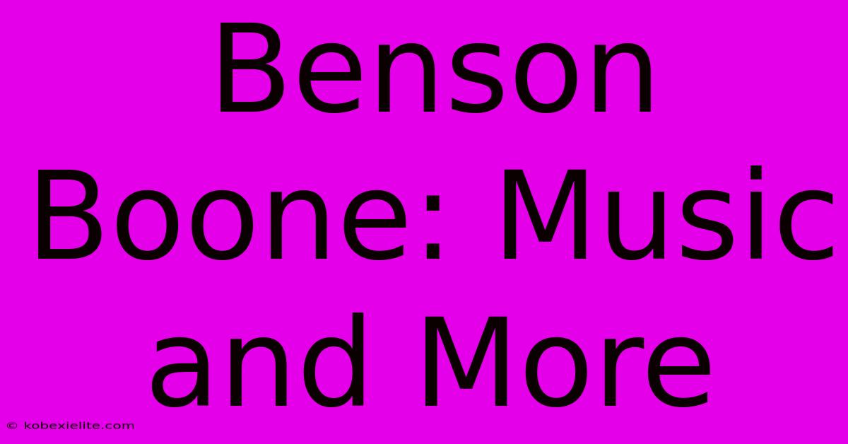 Benson Boone: Music And More