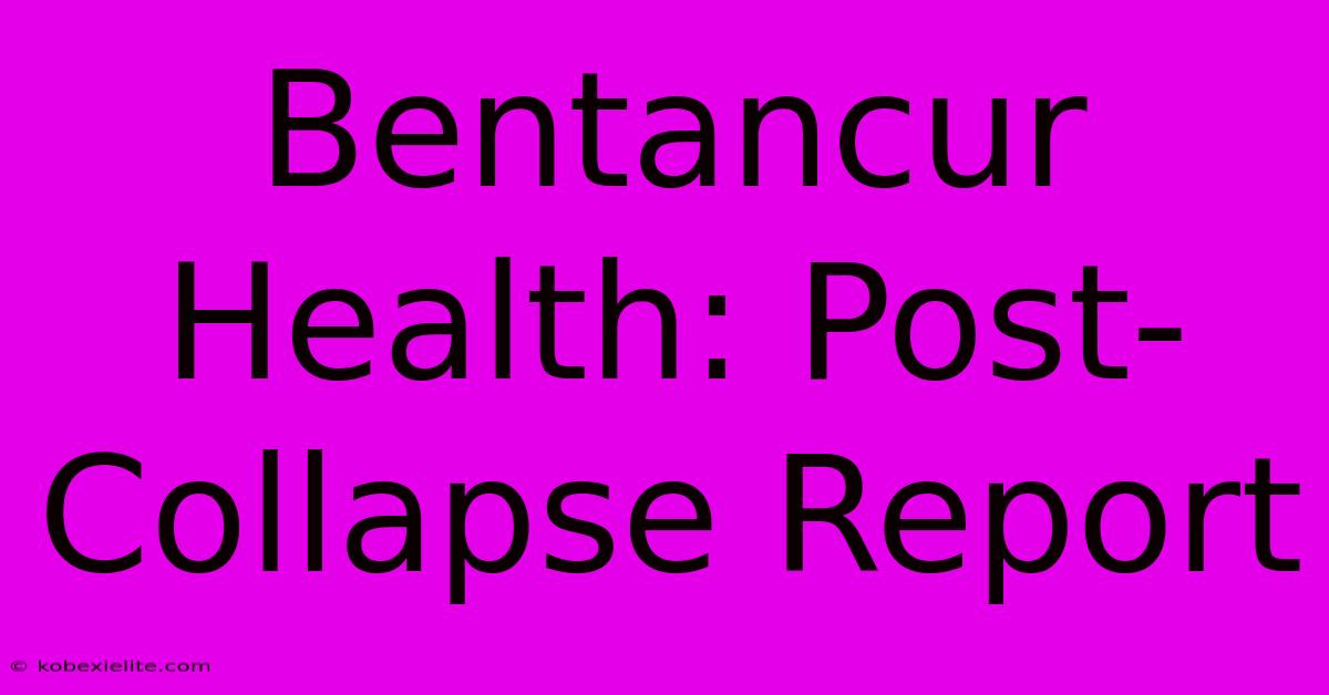 Bentancur Health: Post-Collapse Report