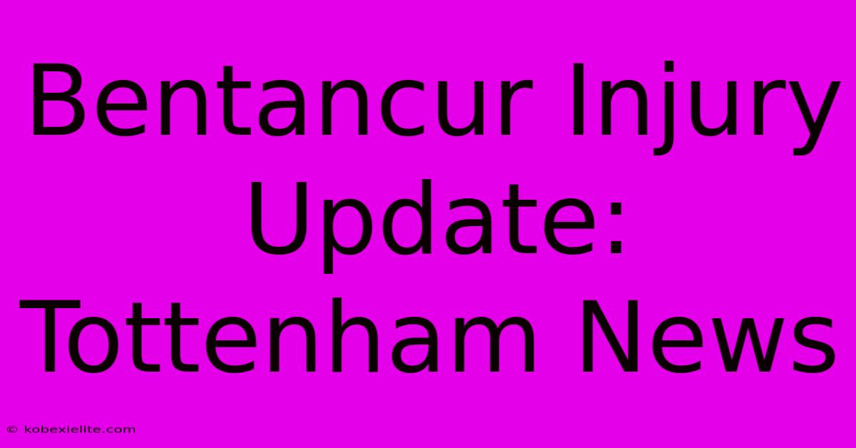 Bentancur Injury Update: Tottenham News