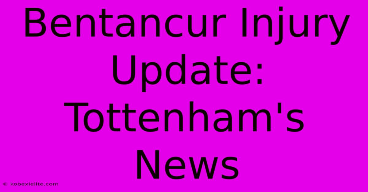 Bentancur Injury Update: Tottenham's News