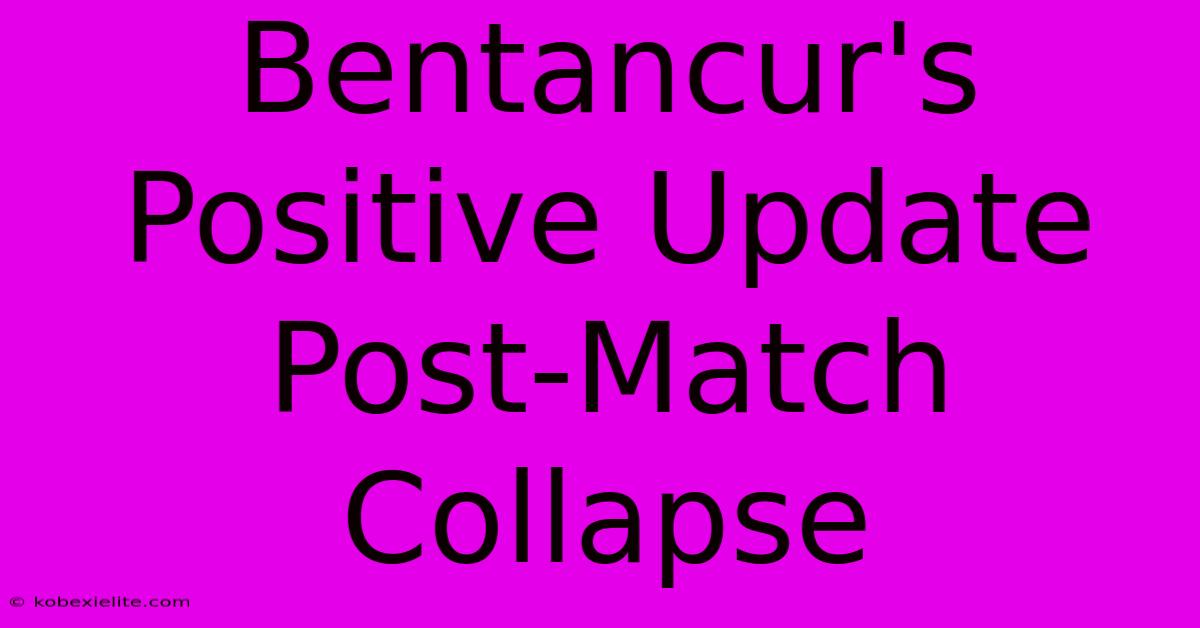 Bentancur's Positive Update Post-Match Collapse