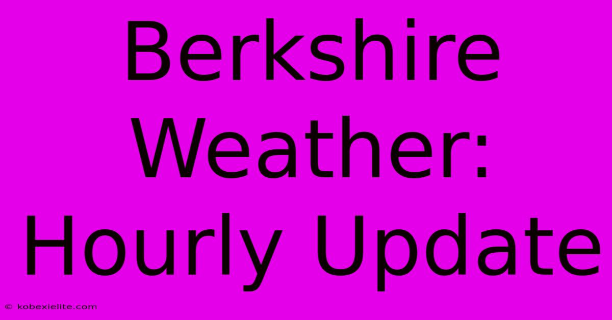 Berkshire Weather: Hourly Update