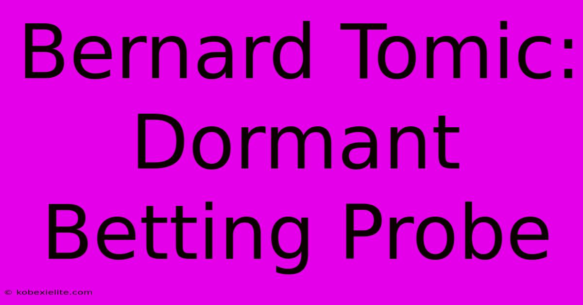 Bernard Tomic: Dormant Betting Probe