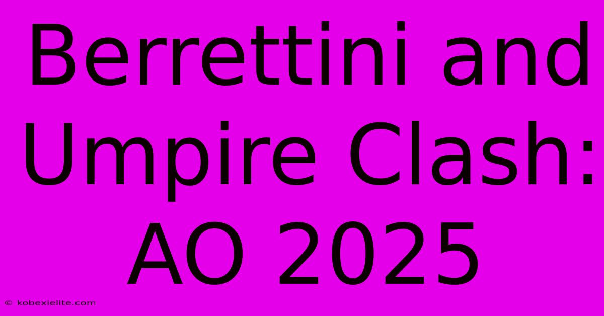 Berrettini And Umpire Clash: AO 2025