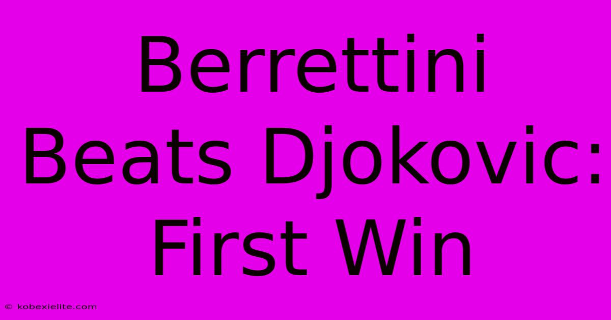 Berrettini Beats Djokovic: First Win