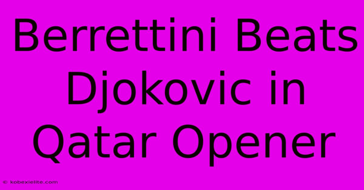 Berrettini Beats Djokovic In Qatar Opener