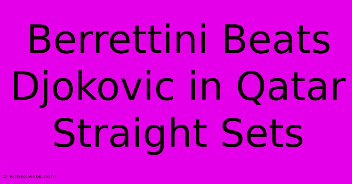 Berrettini Beats Djokovic In Qatar Straight Sets