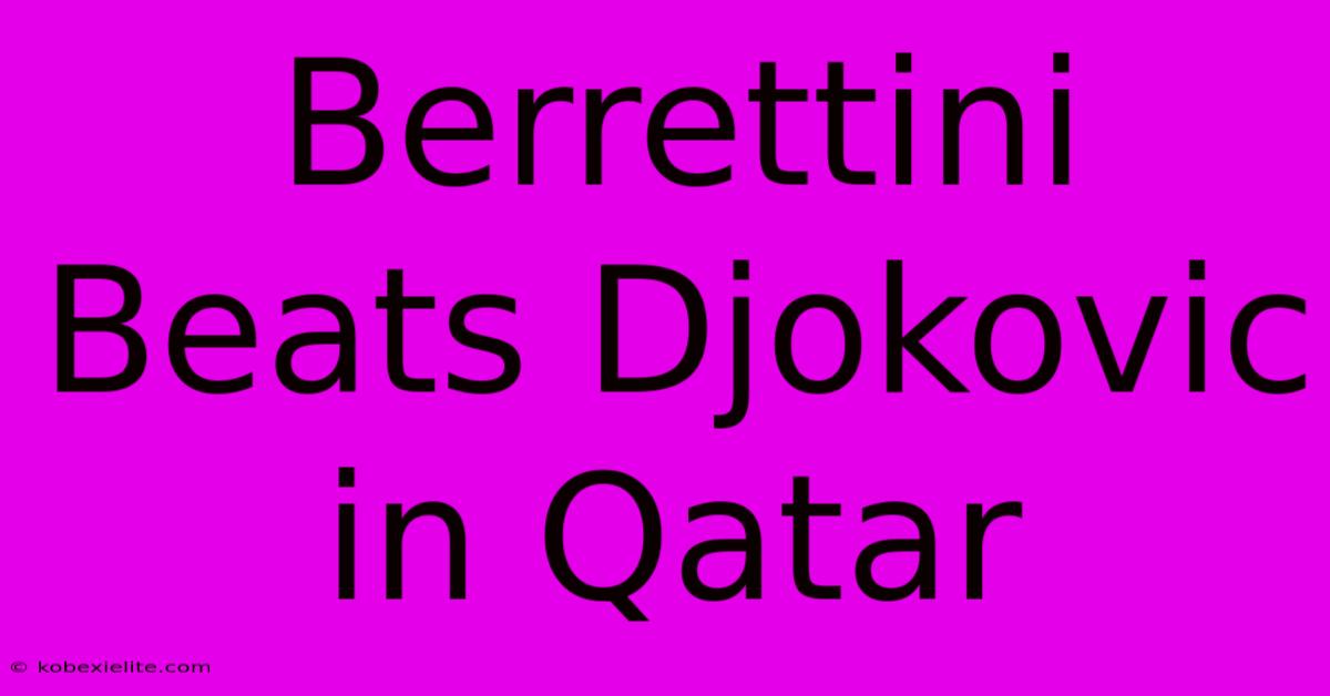 Berrettini Beats Djokovic In Qatar