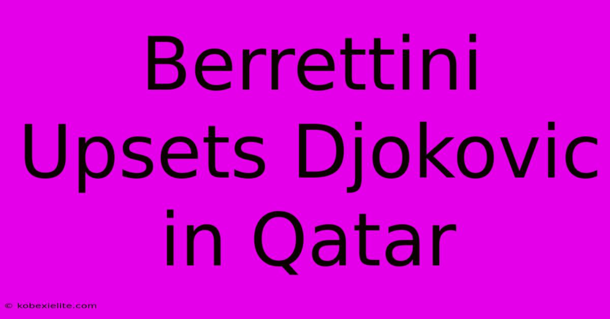 Berrettini Upsets Djokovic In Qatar