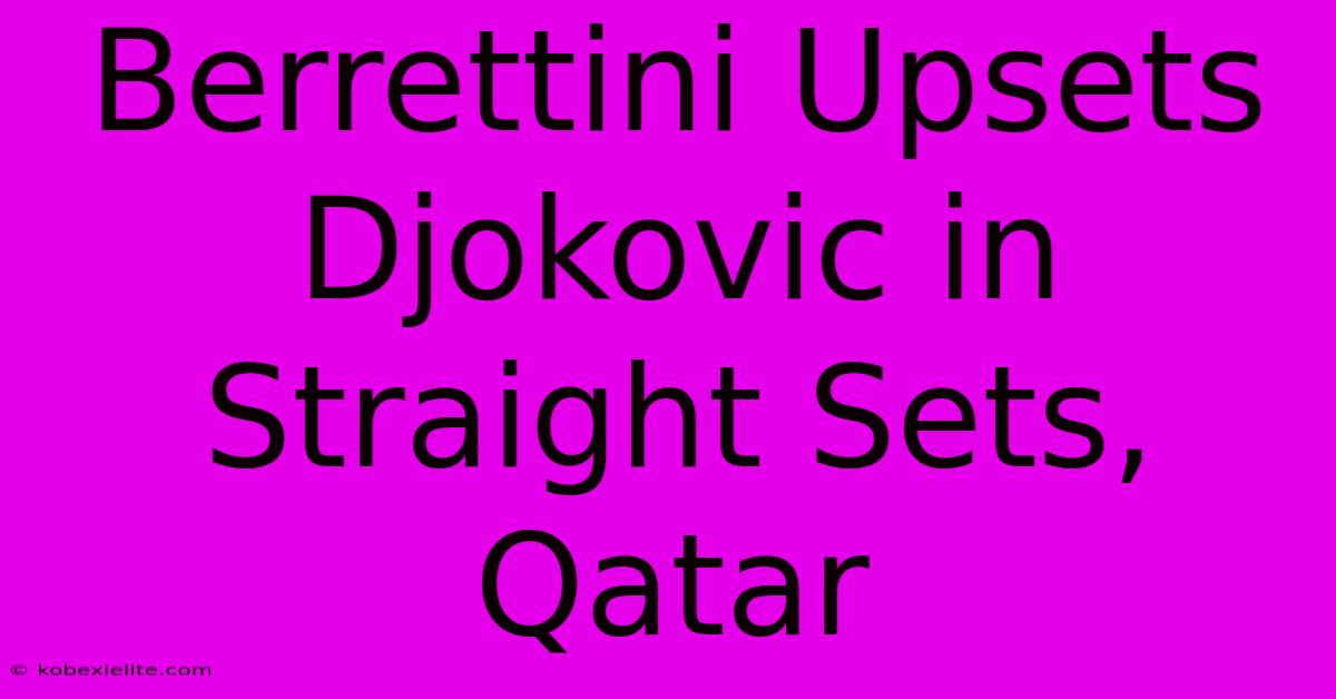 Berrettini Upsets Djokovic In Straight Sets, Qatar