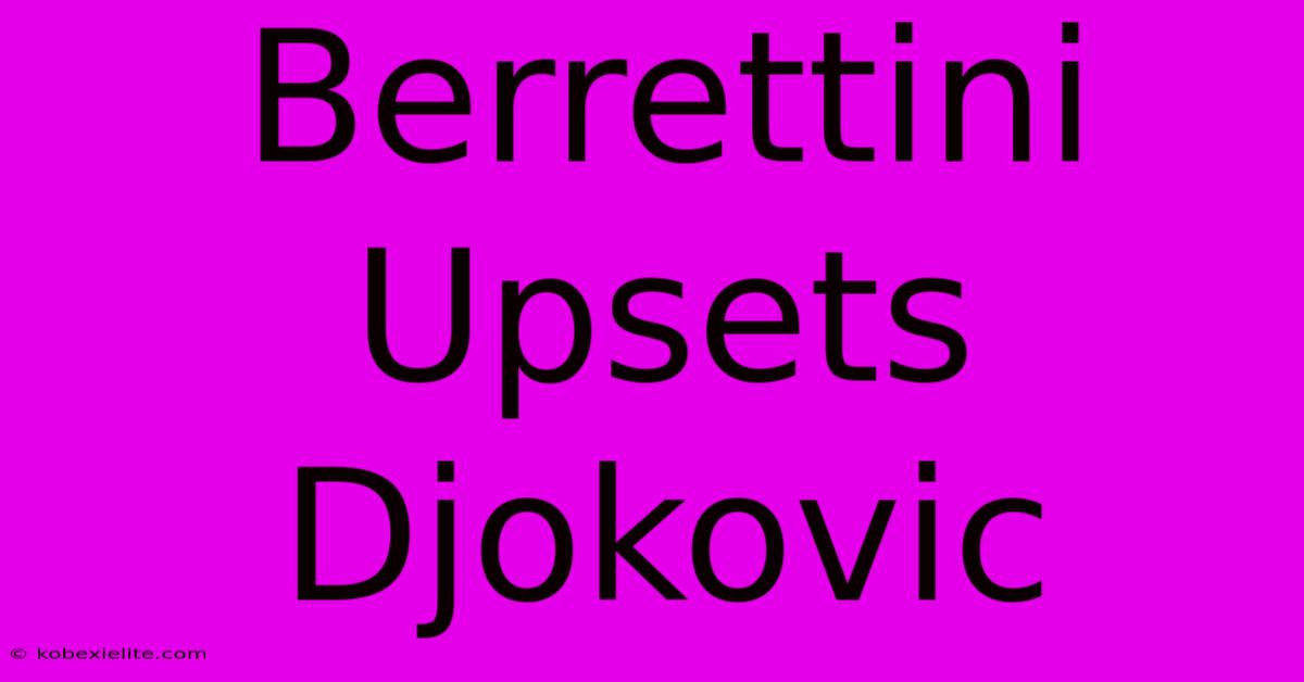 Berrettini Upsets Djokovic