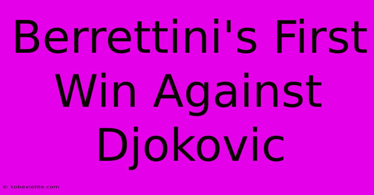 Berrettini's First Win Against Djokovic