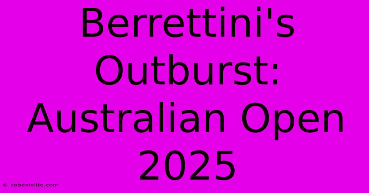 Berrettini's Outburst: Australian Open 2025