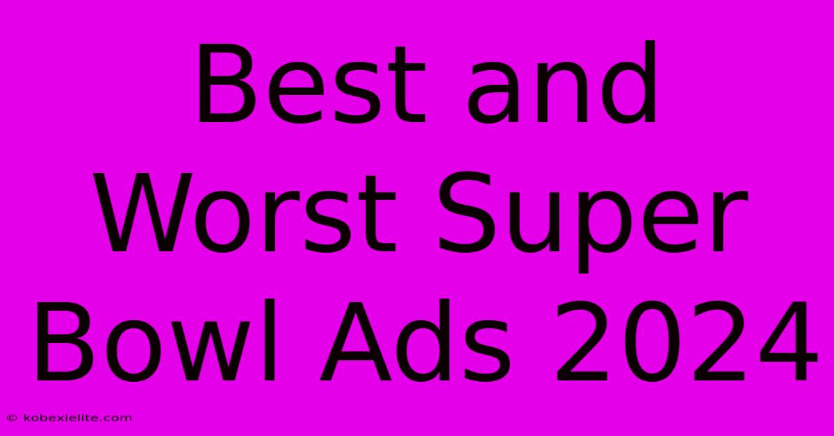 Best And Worst Super Bowl Ads 2024