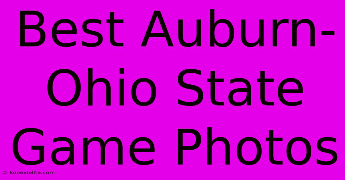 Best Auburn-Ohio State Game Photos Best Auburn-Ohio State Game Photos