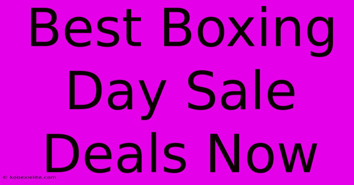 Best Boxing Day Sale Deals Now