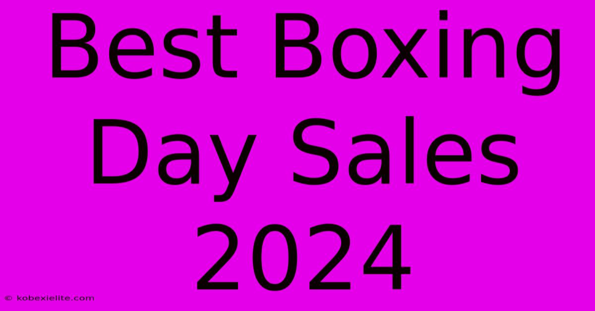 Best Boxing Day Sales 2024