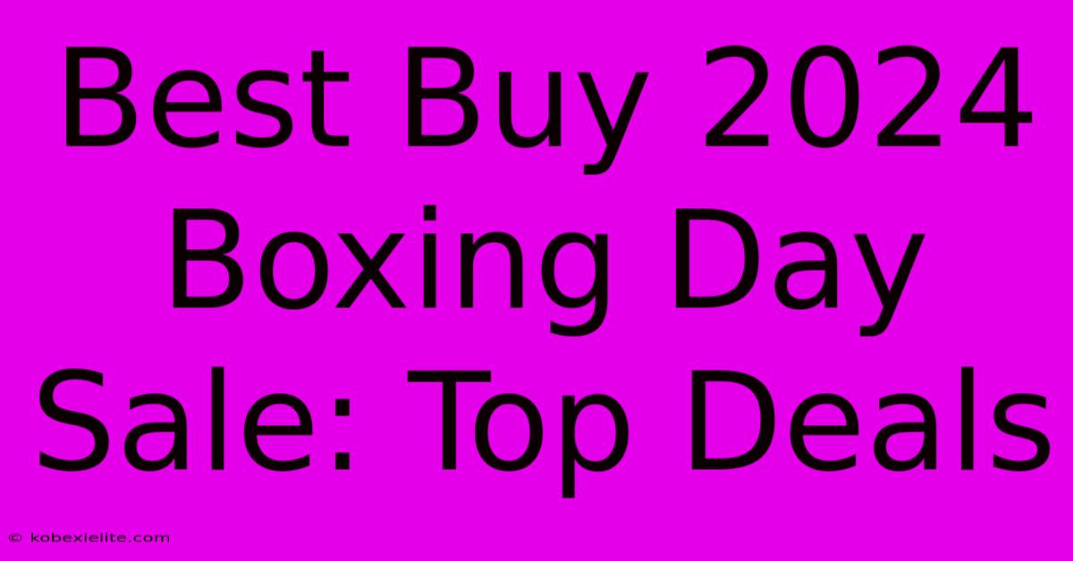 Best Buy 2024 Boxing Day Sale: Top Deals