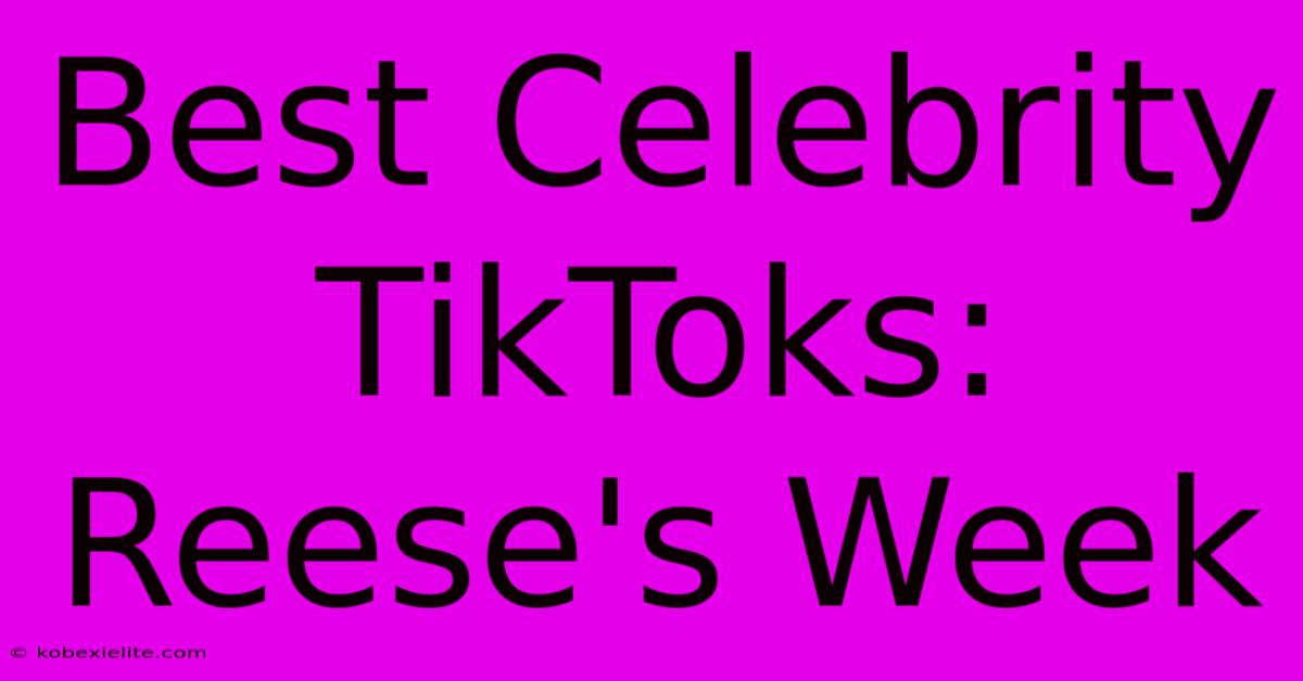 Best Celebrity TikToks: Reese's Week