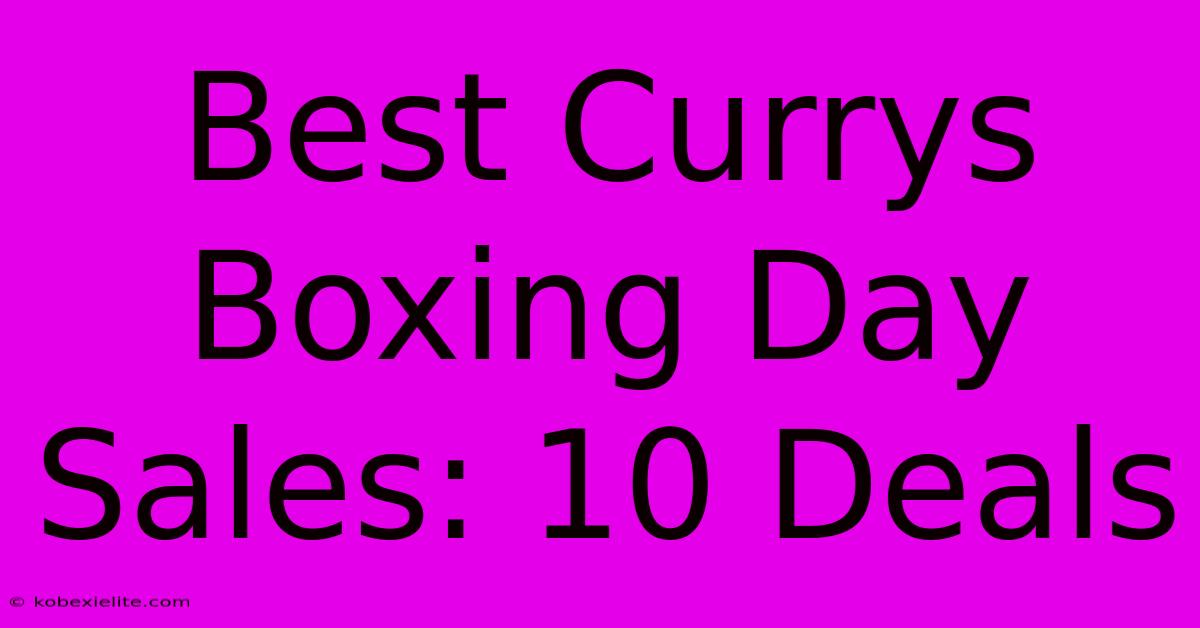 Best Currys Boxing Day Sales: 10 Deals