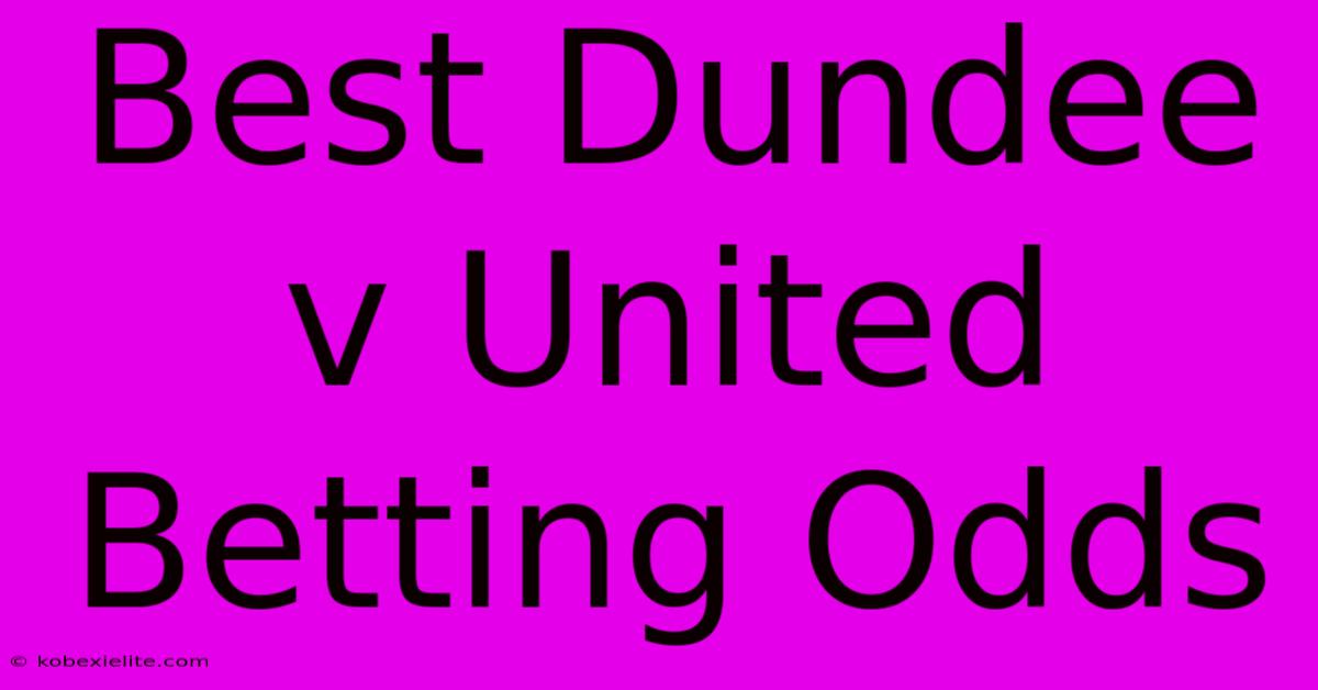 Best Dundee V United Betting Odds