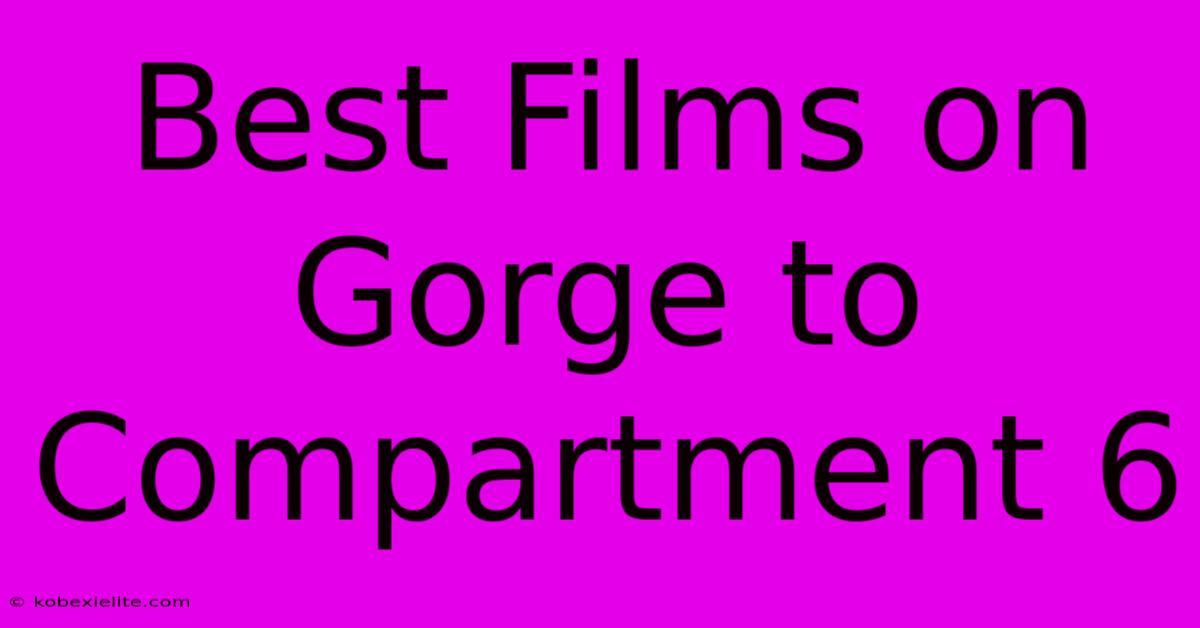 Best Films On Gorge To Compartment 6