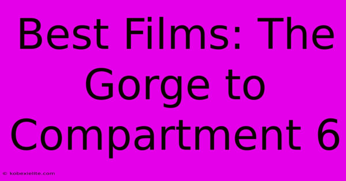 Best Films: The Gorge To Compartment 6