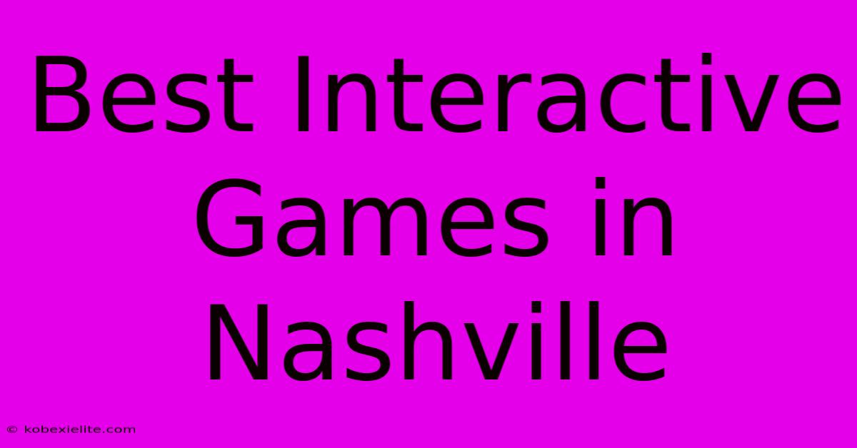 Best Interactive Games In Nashville