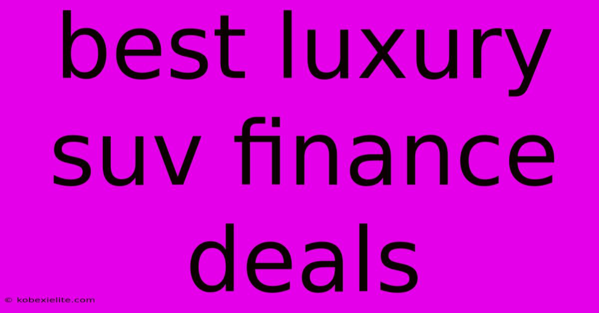Best Luxury Suv Finance Deals Best Luxury Suv Finance Deals