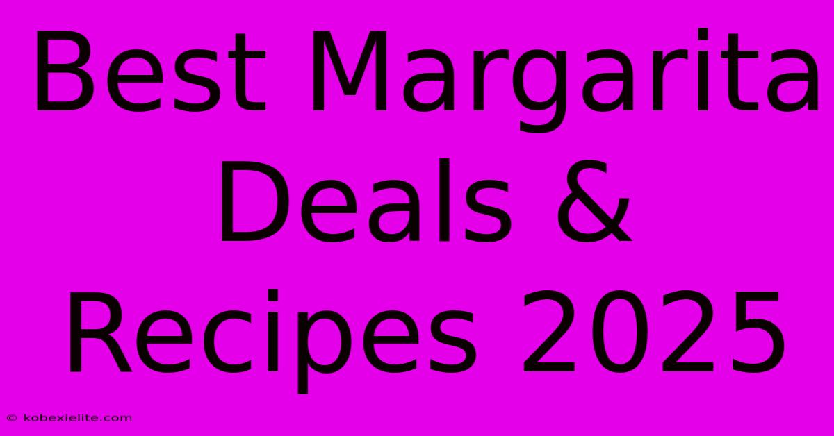 Best Margarita Deals & Recipes 2025