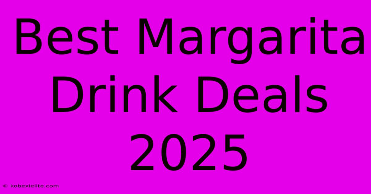 Best Margarita Drink Deals 2025