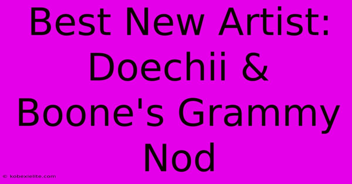 Best New Artist: Doechii & Boone's Grammy Nod