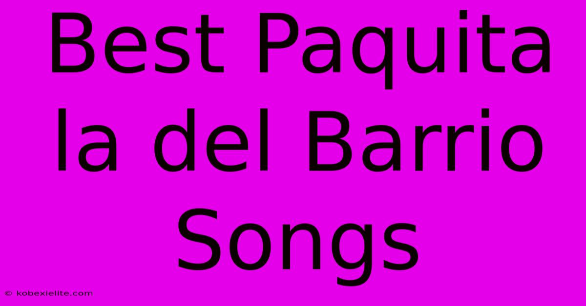 Best Paquita La Del Barrio Songs