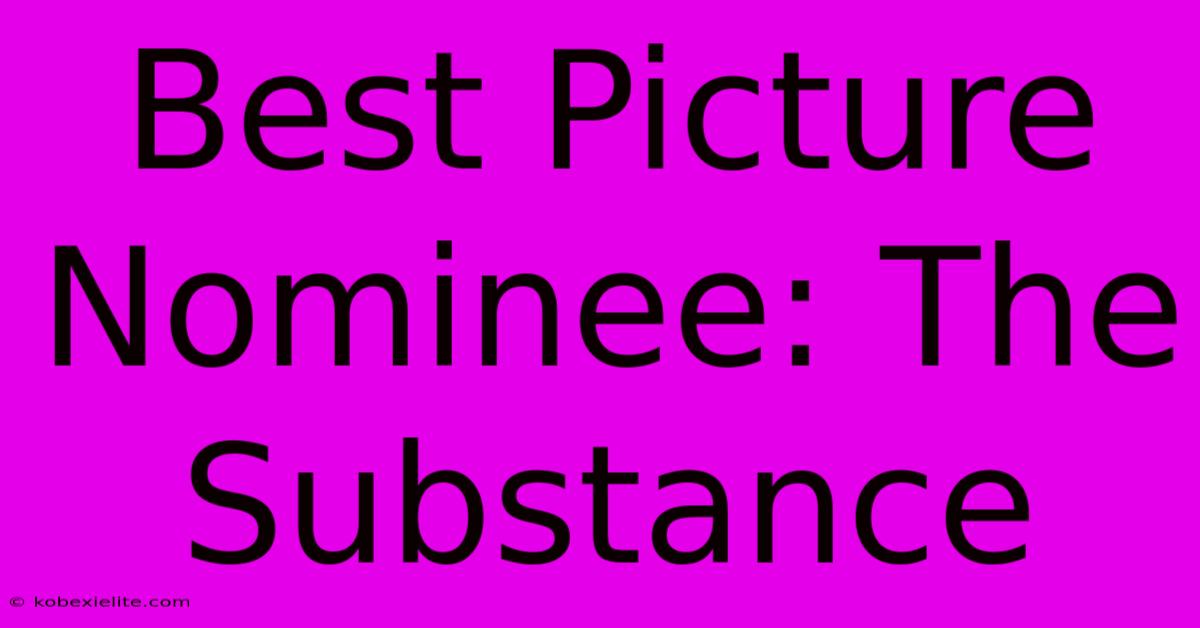 Best Picture Nominee: The Substance