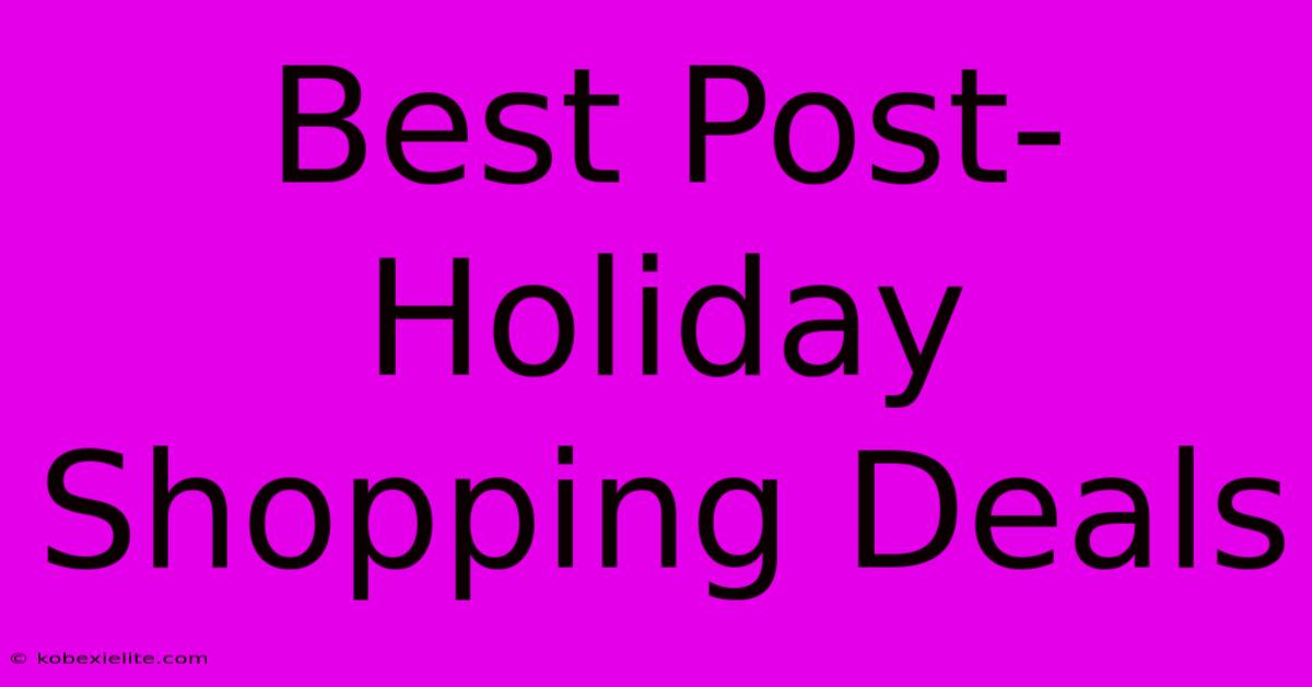 Best Post-Holiday Shopping Deals