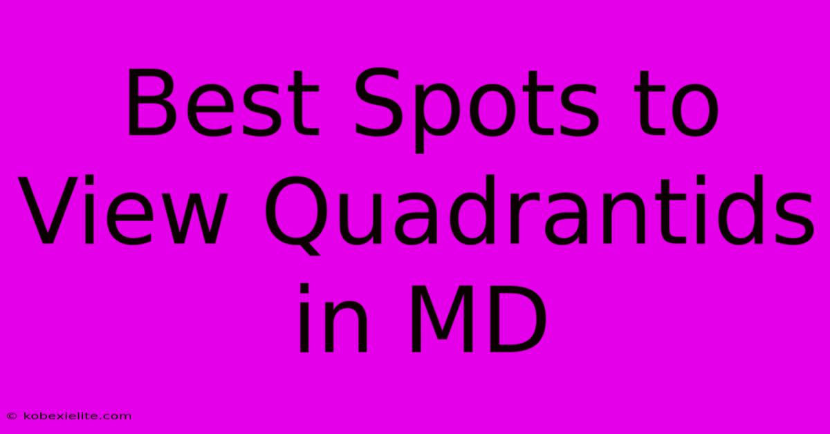 Best Spots To View Quadrantids In MD