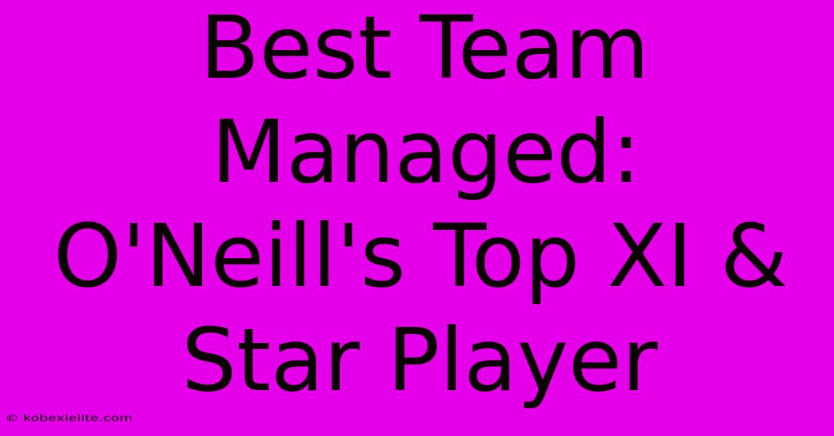 Best Team Managed: O'Neill's Top XI & Star Player