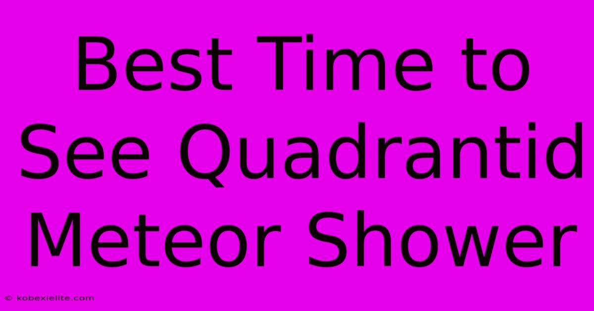 Best Time To See Quadrantid Meteor Shower