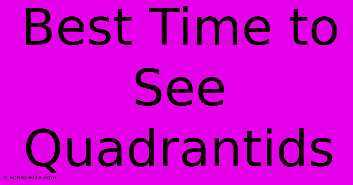 Best Time To See Quadrantids